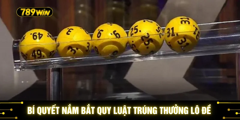 Bí quyết nắm bắt quy luật trúng thưởng lô đề